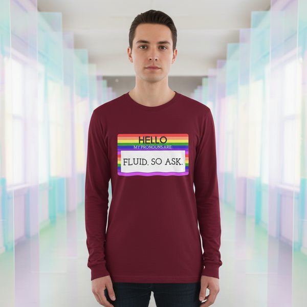 Front-facing model wearing a burgundy long-sleeve shirt reading “HELLO… FLUID. SO ASK.”
