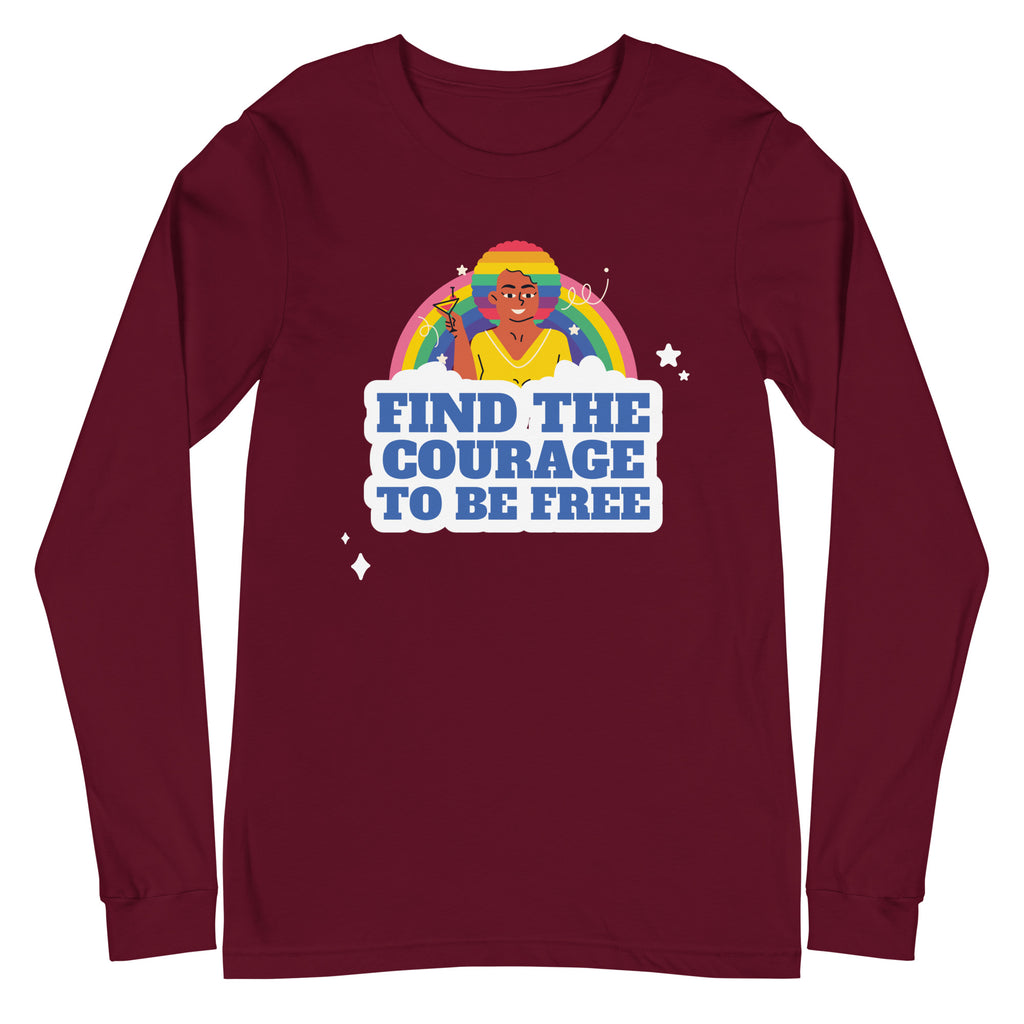 Find The Courage To Be Free Unisex Long Sleeve T-Shirt