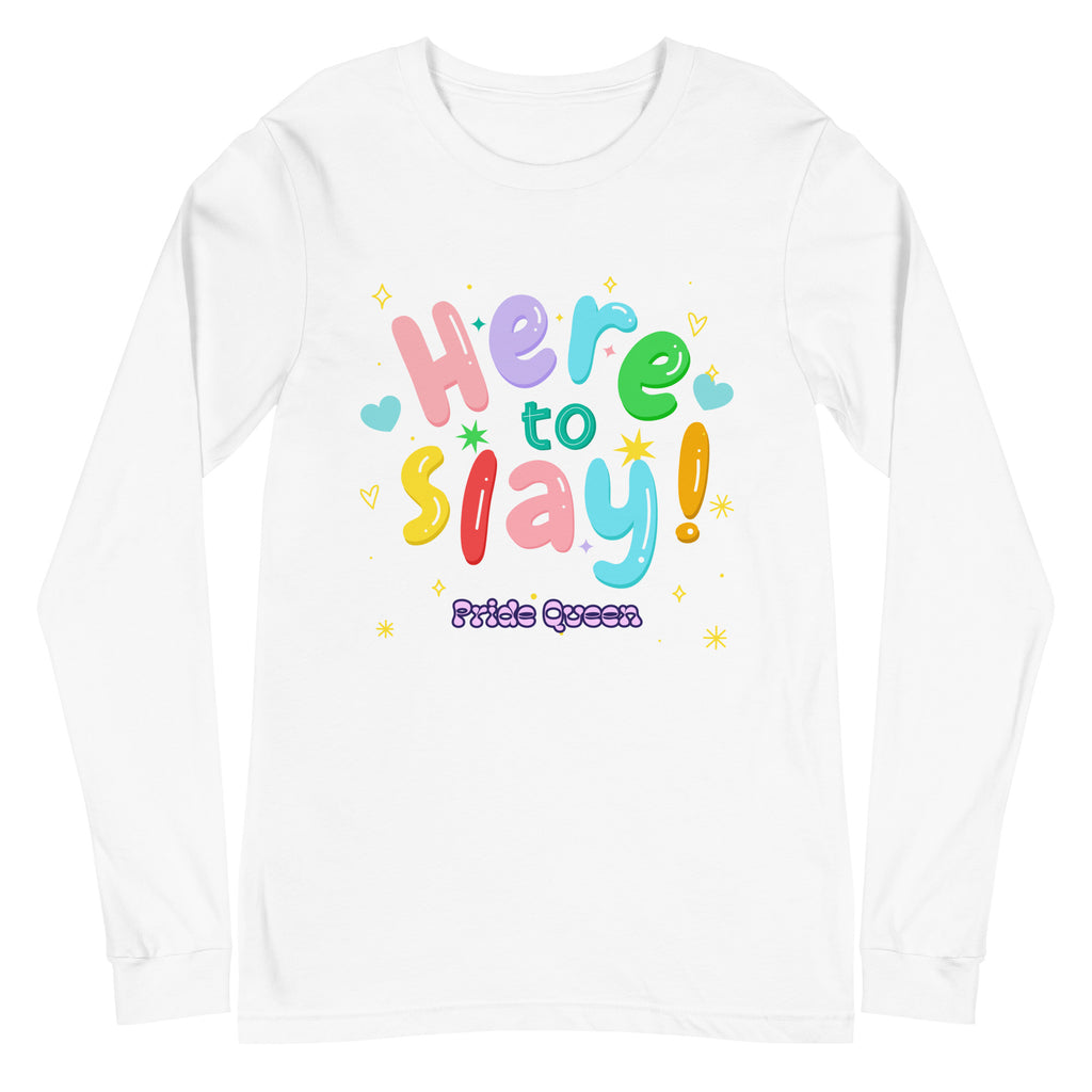 Here To Slay! Pride Queen Unisex Long Sleeve T-Shirt