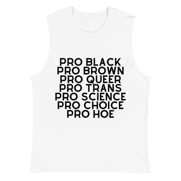 Pro Hoe Muscle Tank: A white sleeveless tee with bold black text celebrating inclusion and pride, featuring statements like PRO QUEER and PRO TRANS, embodying bold, unapologetic queer empowerment and self-expression.