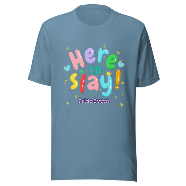 Light-blue Here To Slay! Pride Queen T-Shirt with vibrant rainbow lettering, heart and star accents. A bold celebration of LGBTQIA+ pride, empowerment, and self-expression.