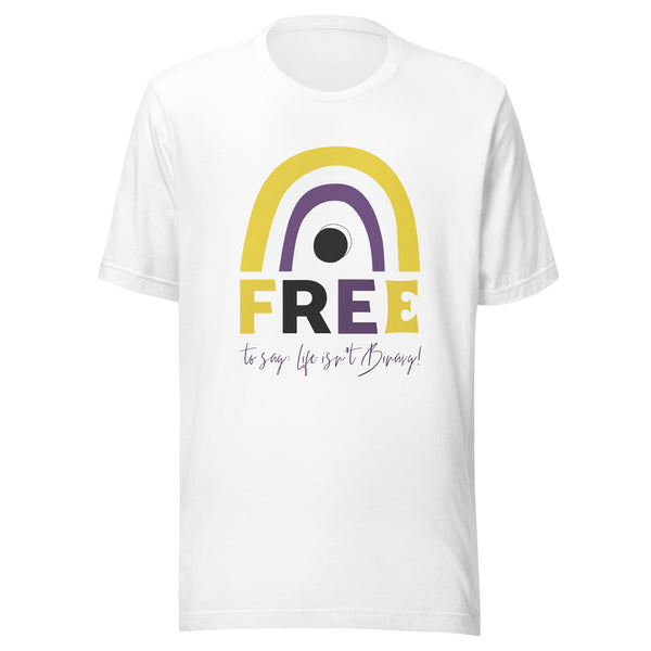 Free To Say: Life Isn't Binary! T-Shirt