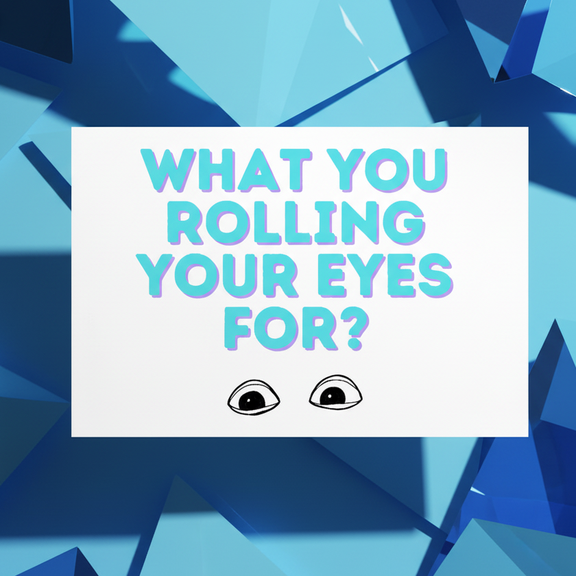 Postcard reads "What You Rolling Your Eyes For?" in bold aqua and pink on white