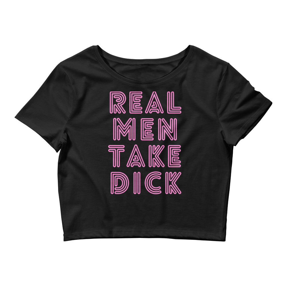 Real Men Take Dick Crop Top