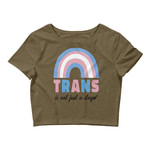 Trans Is Not Just A Stage! Crop Top