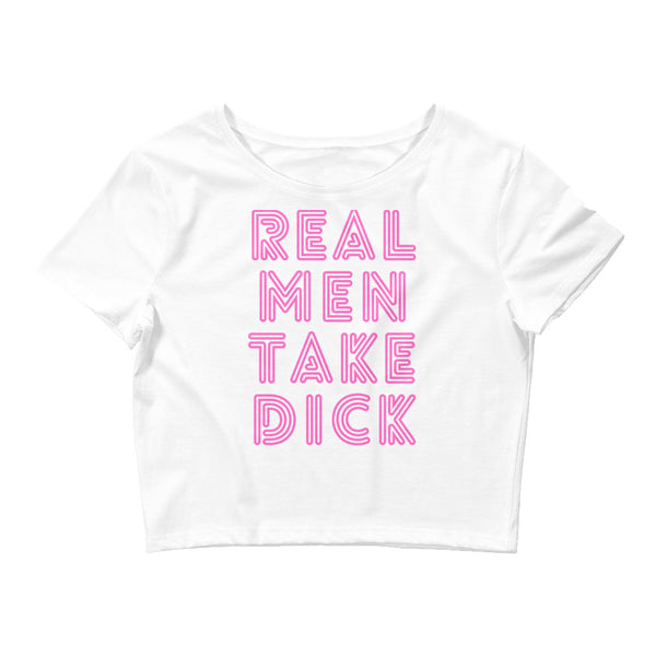 Real Men Take Dick Crop Top