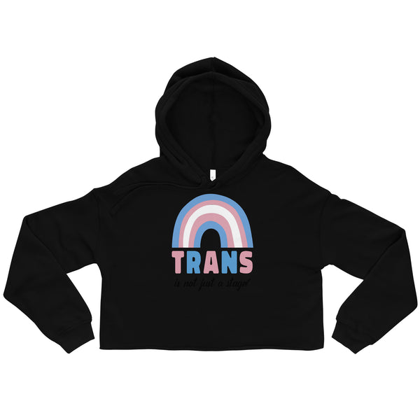 Trans Is Not Just A Stage! Crop Hoodie