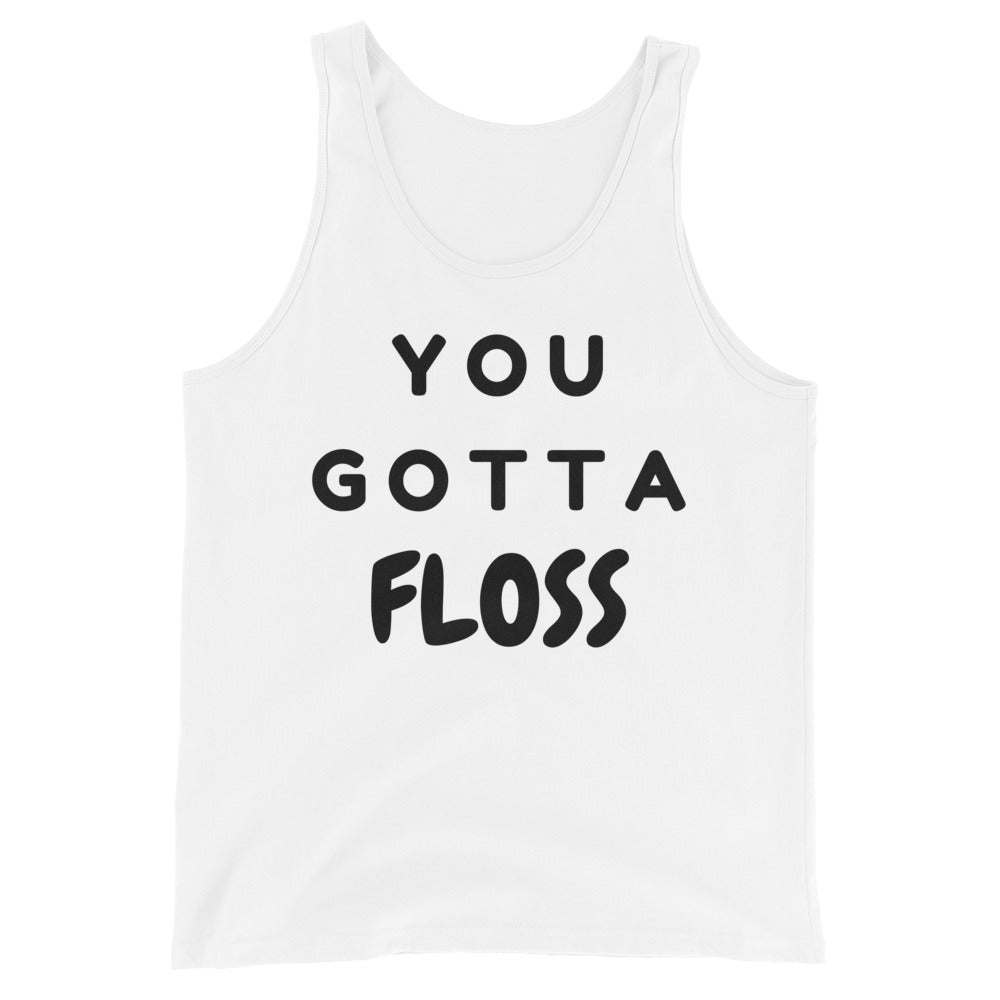 White tank top with bold black text reading “YOU GOTTA FLOSS”