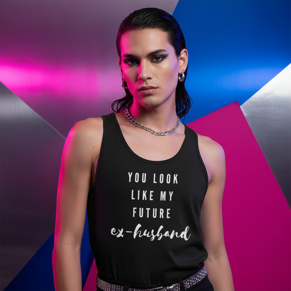 Model wearing a black tank top reading “YOU LOOK LIKE MY FUTURE ex-husband”