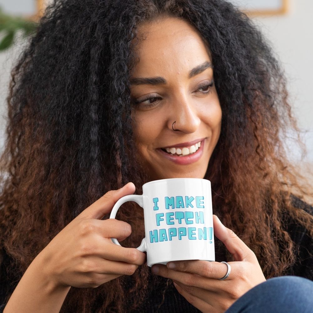  I Make Fetch Happen! Mug by Queer In The World Originals sold by Queer In The World: The Shop - LGBT Merch Fashion