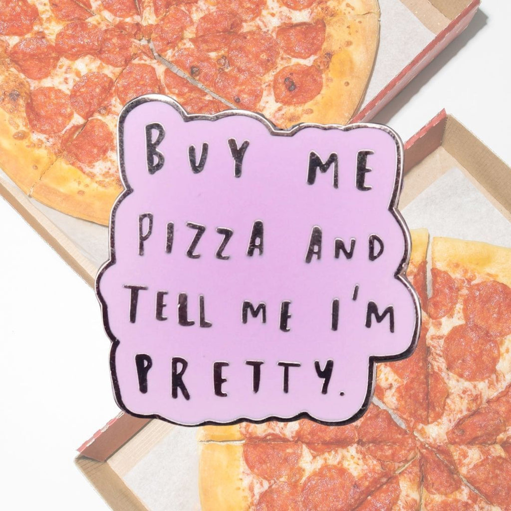  Buy Me Pizza And Tell Me I'm Pretty Enamel Pin by Queer In The World sold by Queer In The World: The Shop - LGBT Merch Fashion