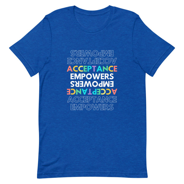 Blue T-shirt with multicolored “ACCEPTANCE EMPOWERS” text repeated in a mirrored design