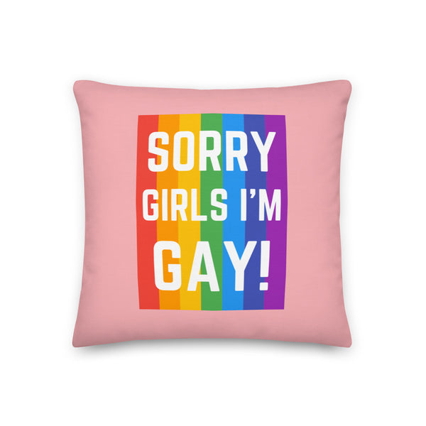  Sorry Girls I'm Gay! Pillow by Queer In The World Originals sold by Queer In The World: The Shop - LGBT Merch Fashion