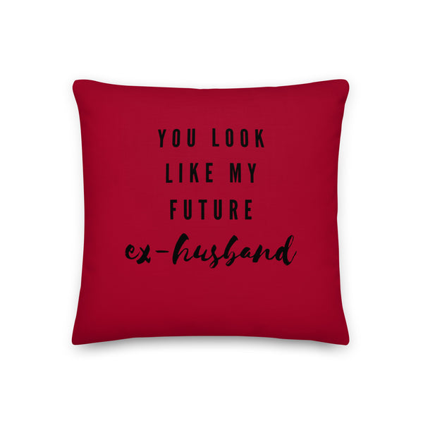  You Look Like My Future Ex-husband Pillow by Queer In The World Originals sold by Queer In The World: The Shop - LGBT Merch Fashion