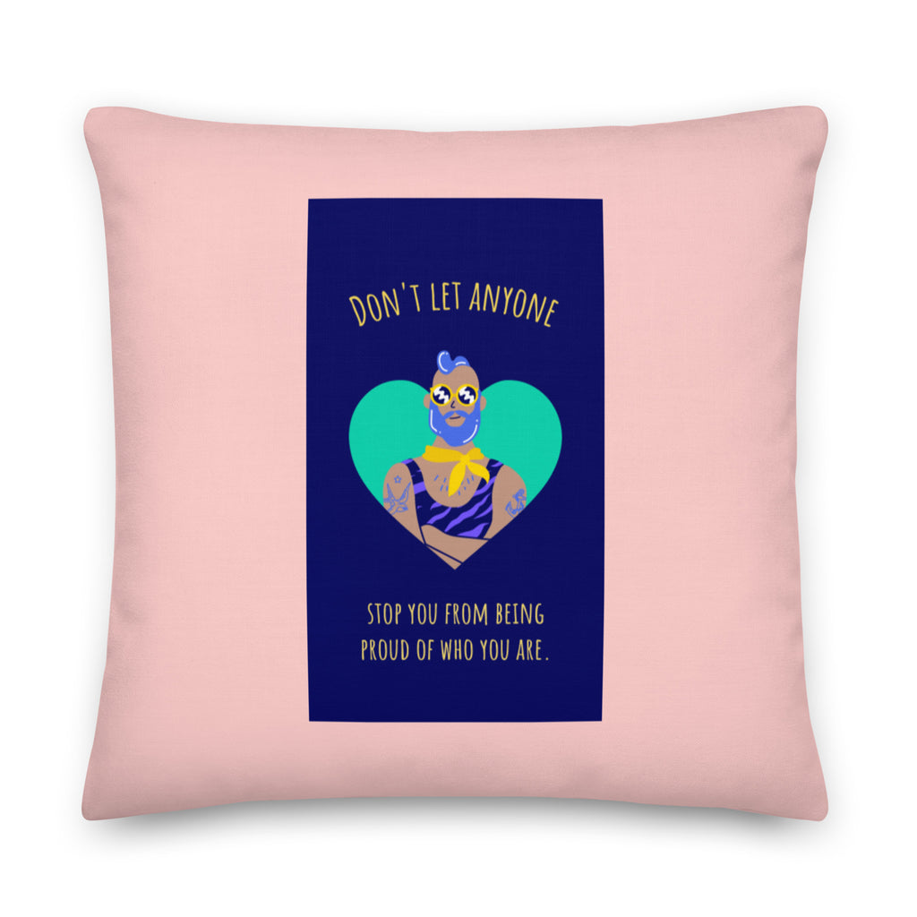  Don't Let Anyone Stop You From Being Proud Pillow by Queer In The World Originals sold by Queer In The World: The Shop - LGBT Merch Fashion