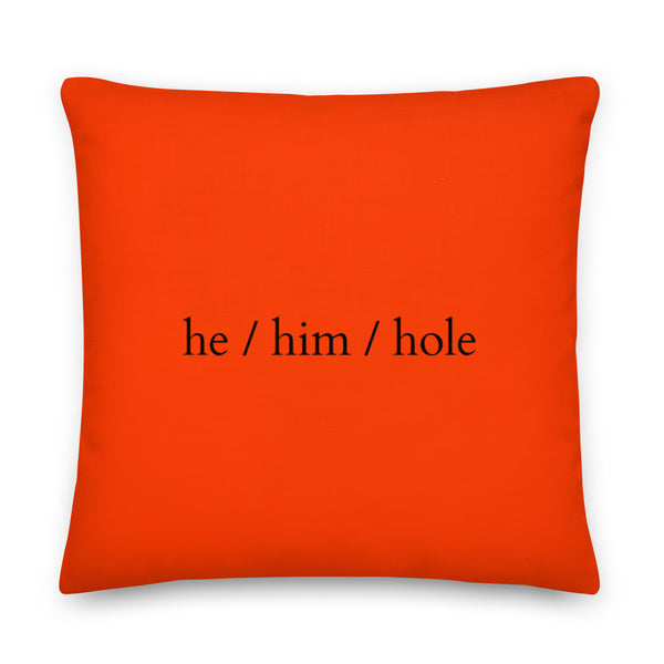  He / Him / Hole Pillow by Queer In The World Originals sold by Queer In The World: The Shop - LGBT Merch Fashion