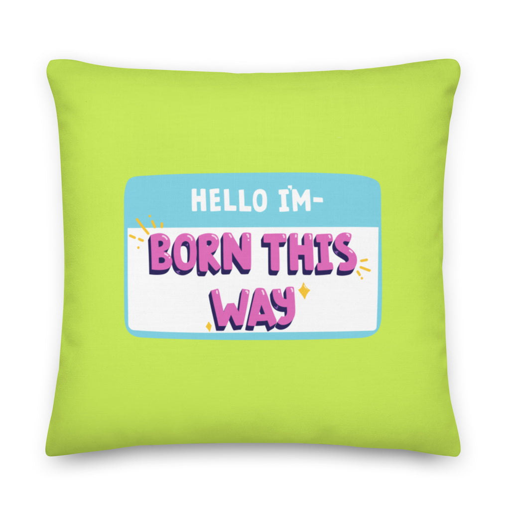  Hello I'm Born This Way Pillow by Queer In The World Originals sold by Queer In The World: The Shop - LGBT Merch Fashion