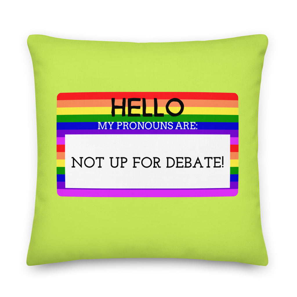  Hello My Pronouns Are Not Up For Debate Pillow by Queer In The World Originals sold by Queer In The World: The Shop - LGBT Merch Fashion