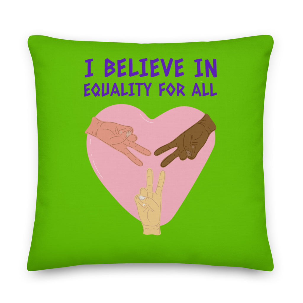  I Believe In Equality For All Pillow by Queer In The World Originals sold by Queer In The World: The Shop - LGBT Merch Fashion