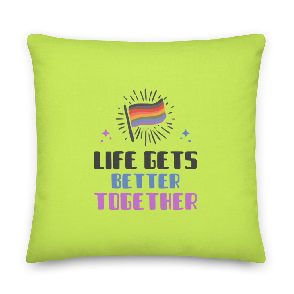  Life Gets Better Together Pillow by Queer In The World Originals sold by Queer In The World: The Shop - LGBT Merch Fashion