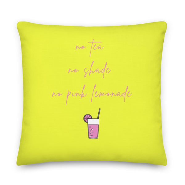 Lime-green square pillow reading “no Tea, no shade, no pink lemonade,” with a pink drink graphic
