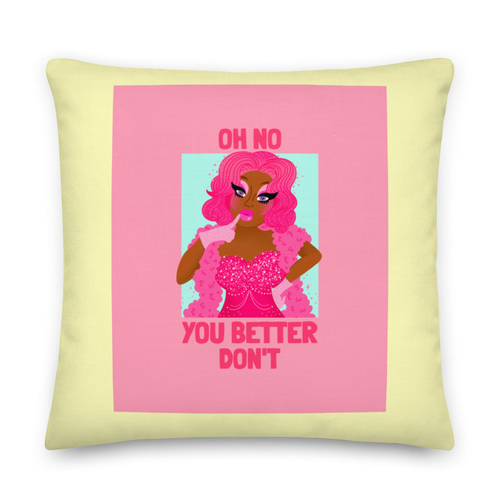  Oh No You Better Don't Pillow by Queer In The World Originals sold by Queer In The World: The Shop - LGBT Merch Fashion