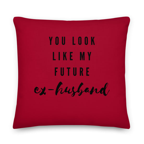 Front-facing red pillow reading “YOU LOOK LIKE MY FUTURE ex-husband” in black lettering
