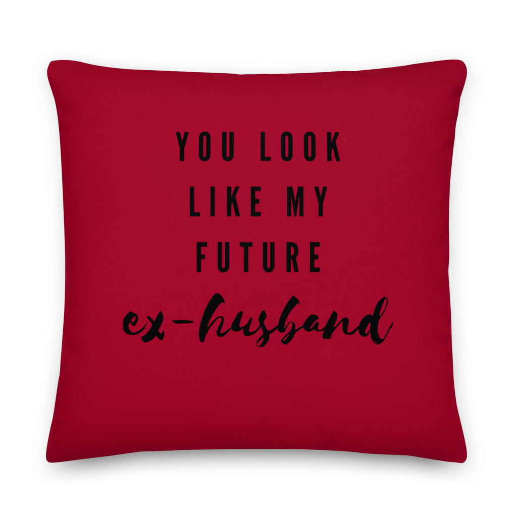  You Look Like My Future Ex-husband Pillow by Queer In The World Originals sold by Queer In The World: The Shop - LGBT Merch Fashion