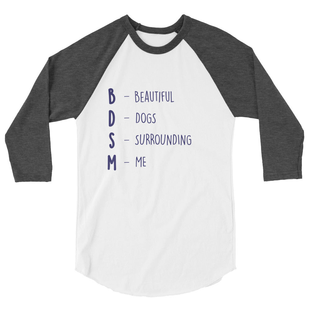 Front view of a white raglan shirt with dark gray three-quarter sleeves and “BDSM – Beautiful Dogs Surrounding Me” text