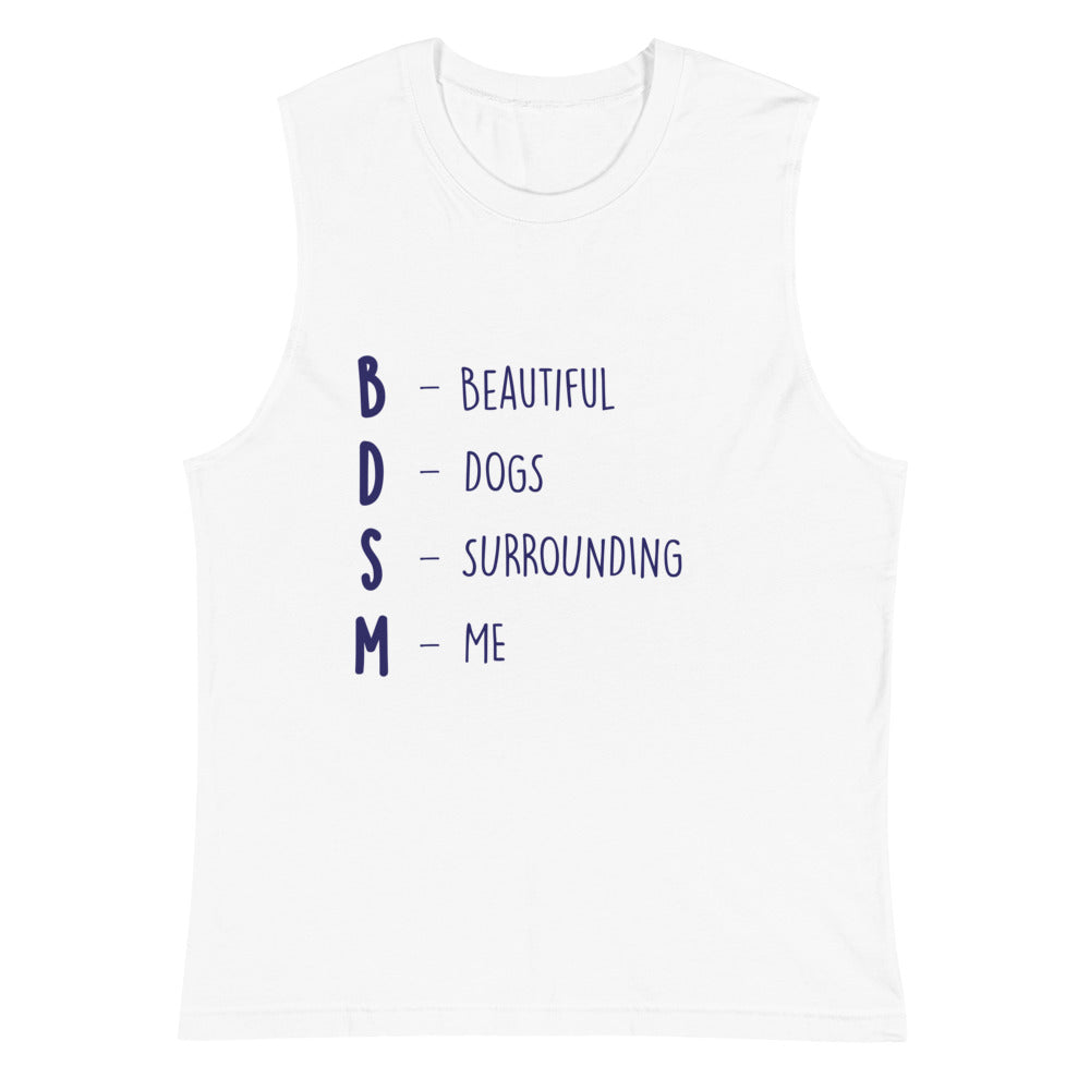 Front view of a white muscle tank top reading “BDSM – Beautiful Dogs Surrounding Me”