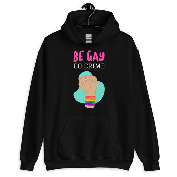 Front view of a black hoodie reading “BE GAY DO CRIME” above a raised fist