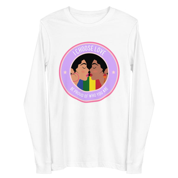 White long-sleeve shirt with two women kissing and “I CHOOSE LOVE” and “BE PROUD OF WHO YOU ARE” text