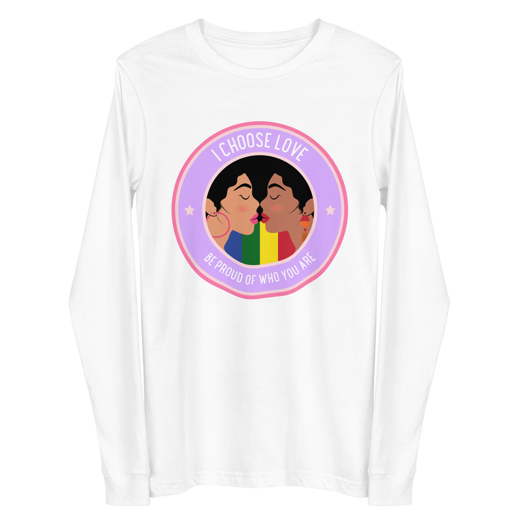 White long-sleeve shirt with two women kissing and “I CHOOSE LOVE” and “BE PROUD OF WHO YOU ARE” text