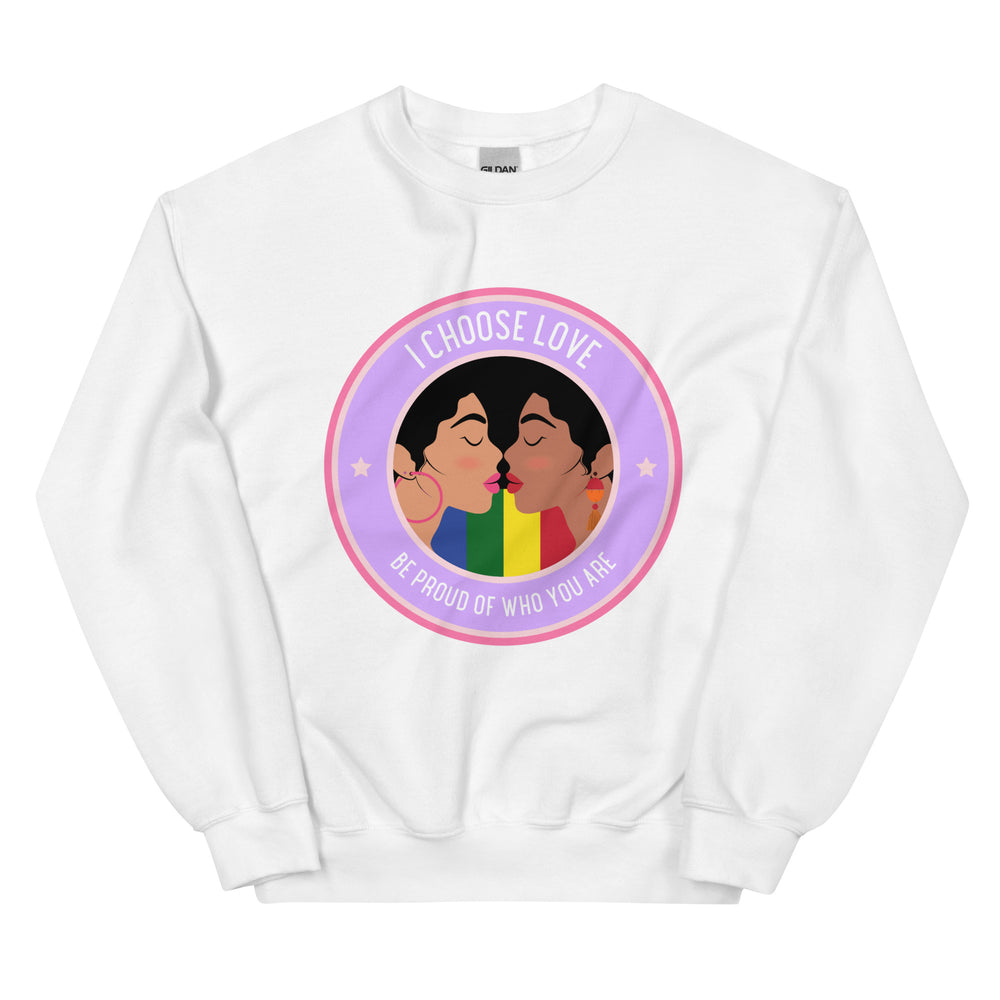 White sweatshirt with two women kissing and the words “I CHOOSE LOVE” and “BE PROUD OF WHO YOU ARE”