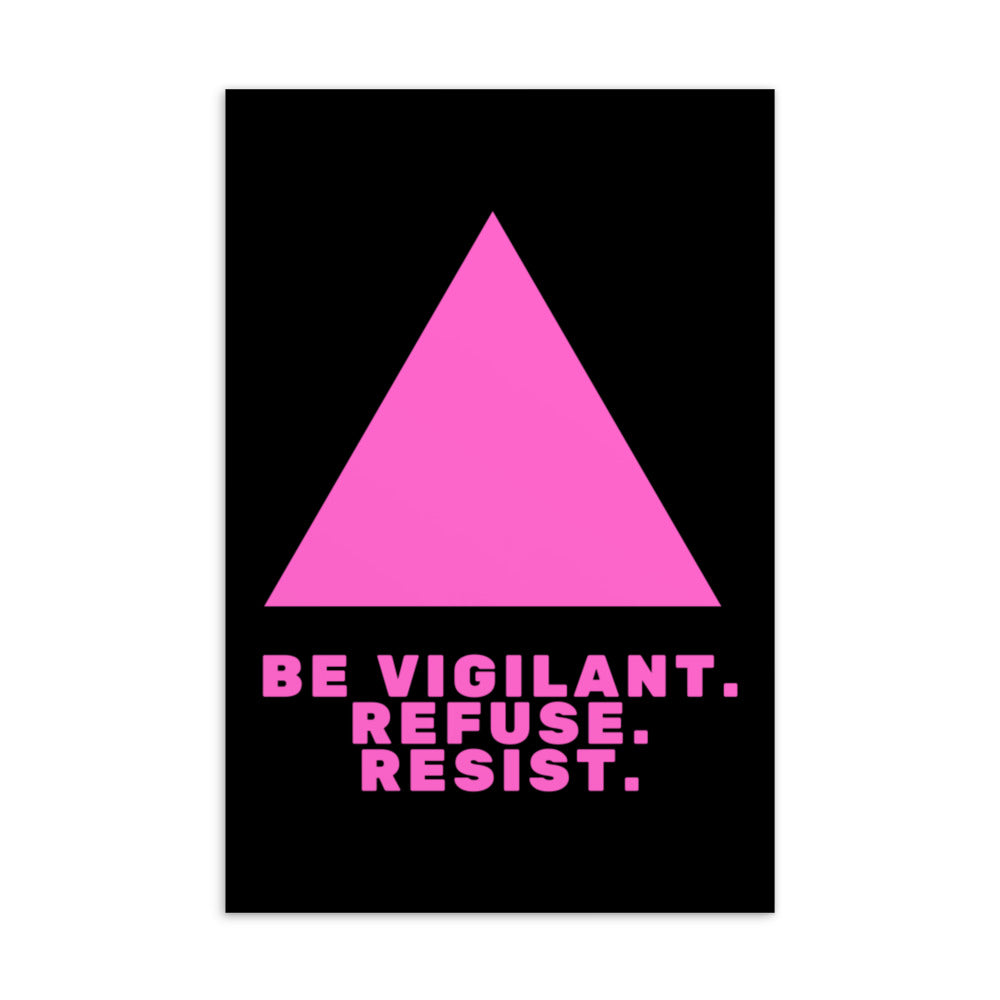 Black postcard with a pink triangle and the message “BE VIGILANT. REFUSE. RESIST.”