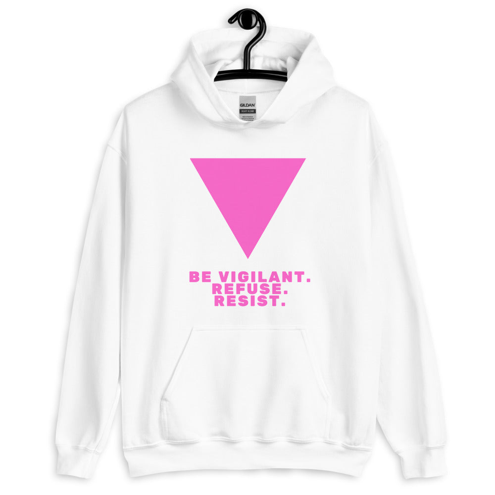 Front view of a white hoodie with a pink inverted triangle and “BE VIGILANT. REFUSE. RESIST.”