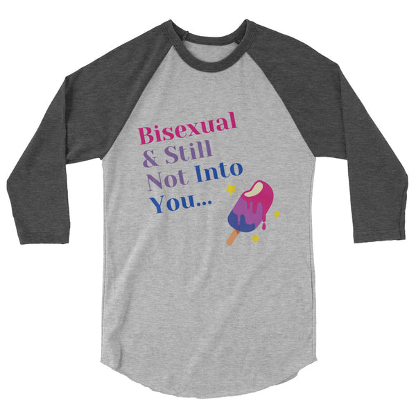 Front view of a gray raglan shirt reading “Bisexual & Still Not Into You...” with a melting popsicle