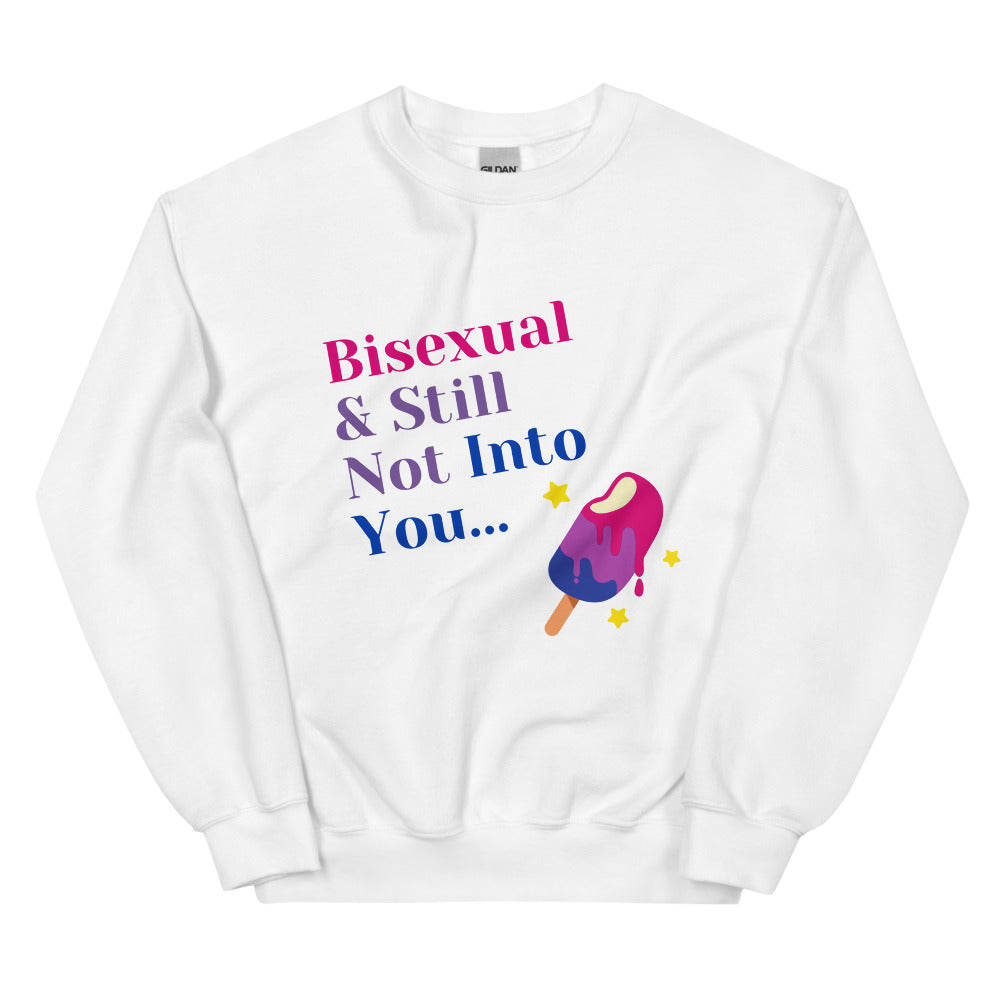 Front view of a white sweatshirt reading “Bisexual & Still Not Into You...” with a colorful popsicle