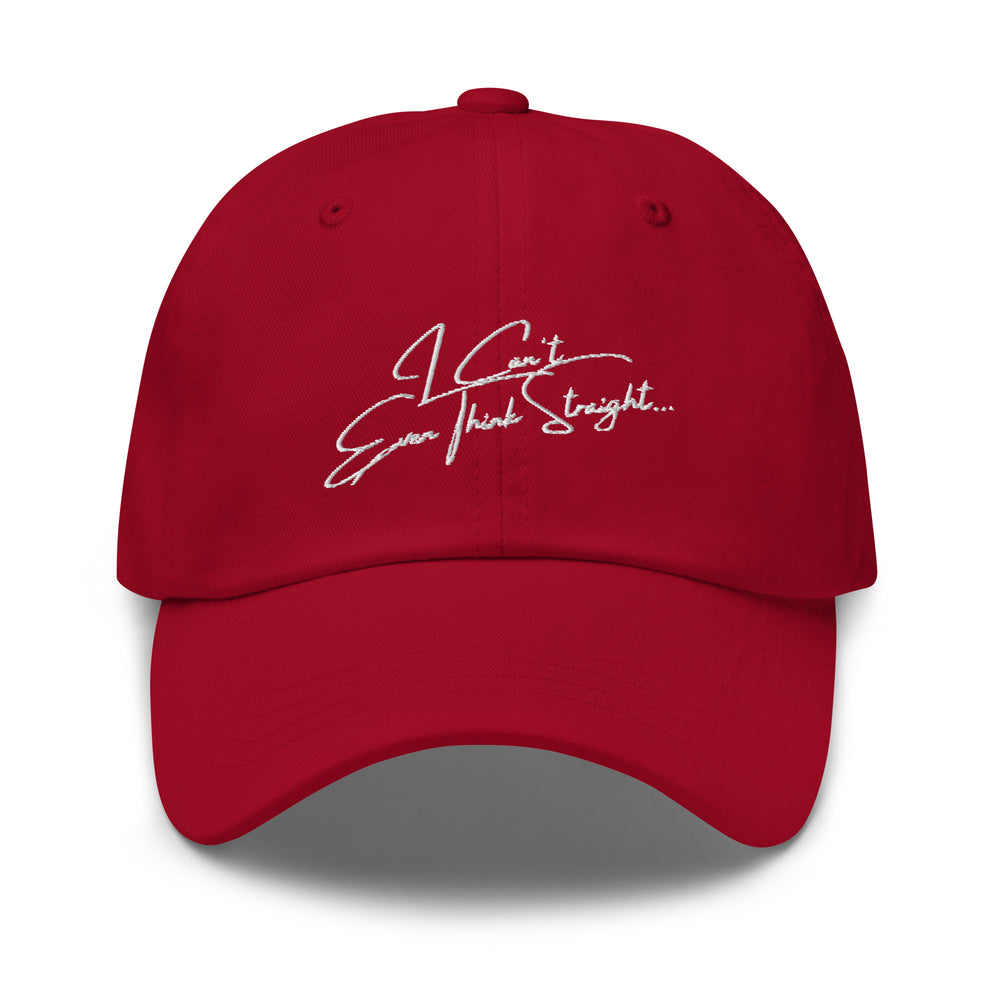 Front view of a red cap embroidered with white script reading “I Can't Even Think Straight...”