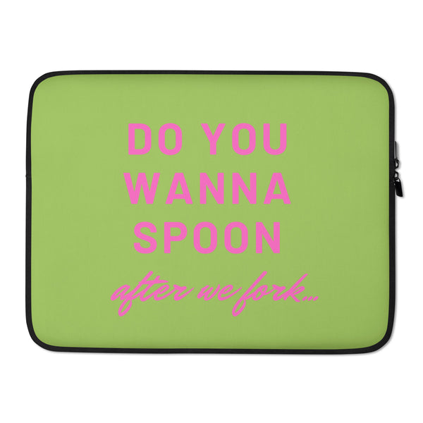 Green laptop sleeve with pink lettering: “Do You Wanna Spoon after we fork...”