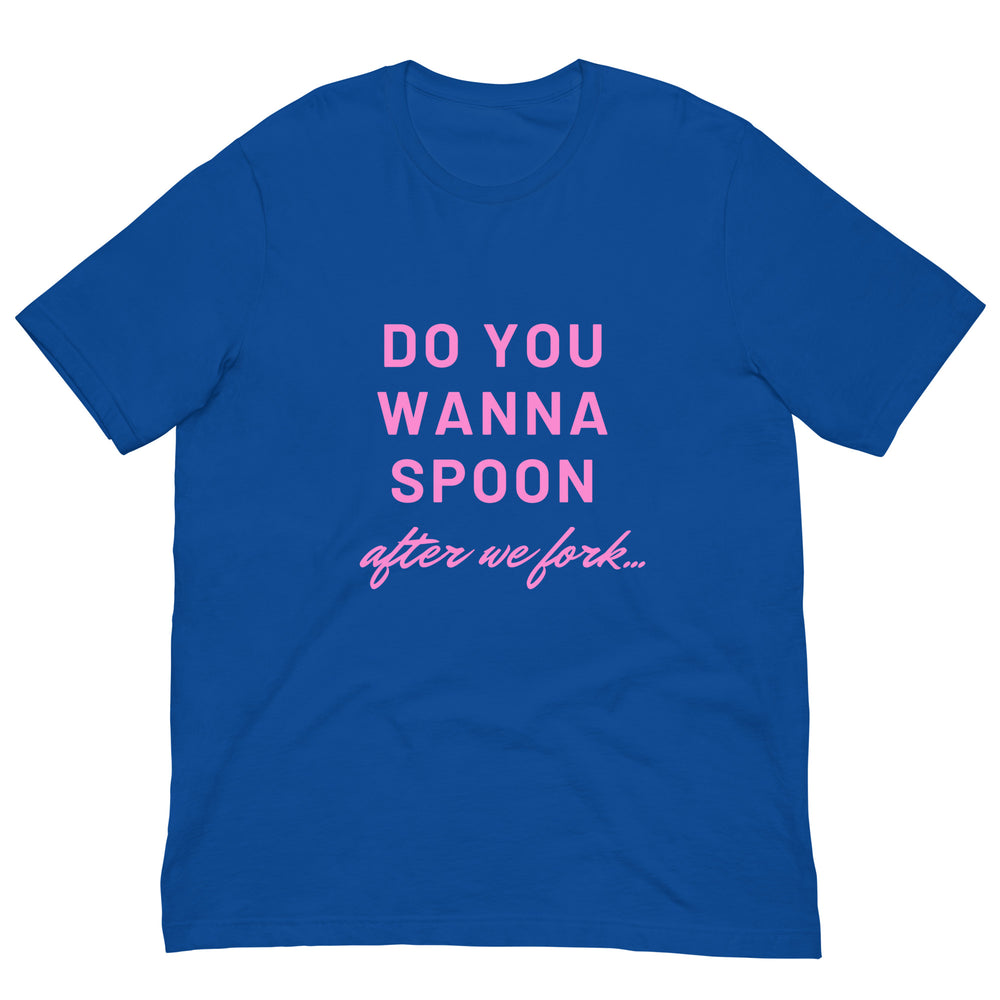 Front view of a royal blue T-shirt with pink text reading “DO YOU WANNA SPOON after we fork...”
