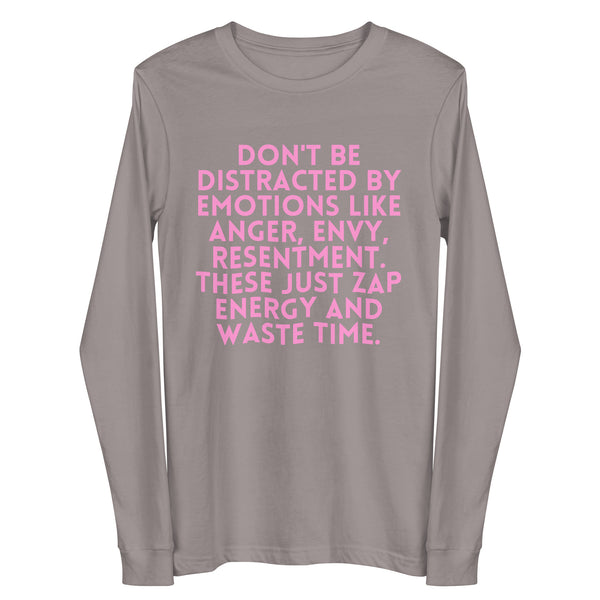 Front view of a gray long-sleeve shirt with pink text, “DON'T BE DISTRACTED BY EMOTIONS LIKE ANGER, ENVY, RESENTMENT. THES...