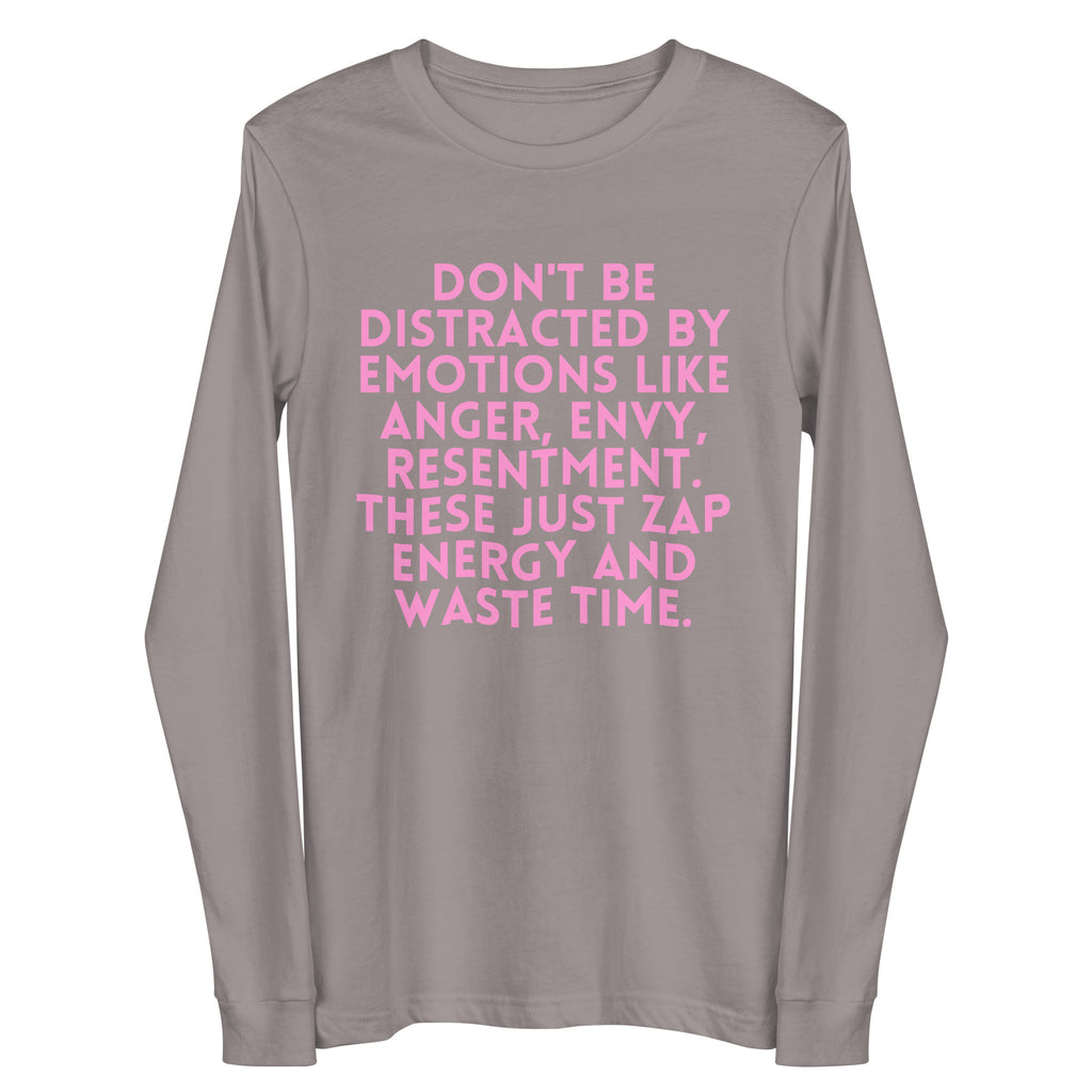 Front view of a gray long-sleeve shirt with pink text, “DON'T BE DISTRACTED BY EMOTIONS LIKE ANGER, ENVY, RESENTMENT. THES...
