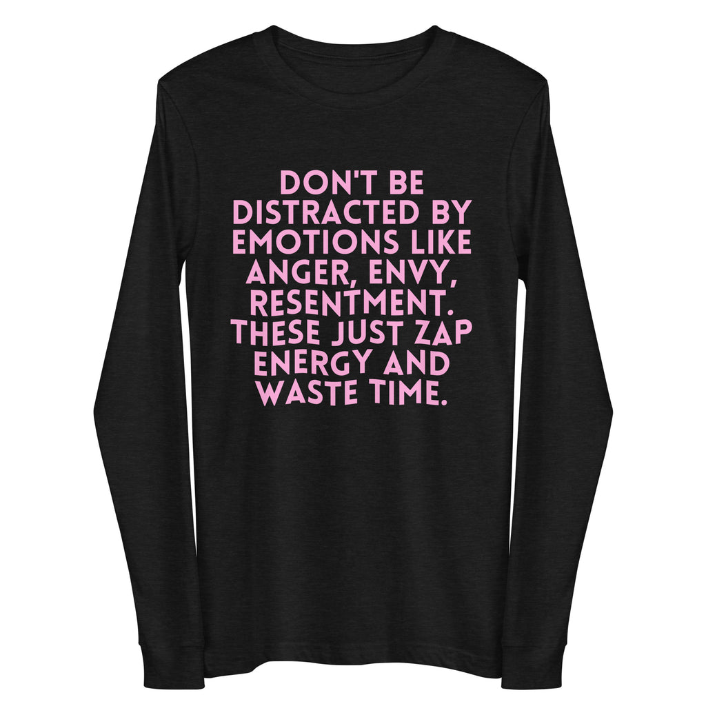 Front view of a black long-sleeve shirt with large pink text, “DON’T BE DISTRACTED BY EMOTIONS LIKE ANGER, ENVY, RESENTMEN...