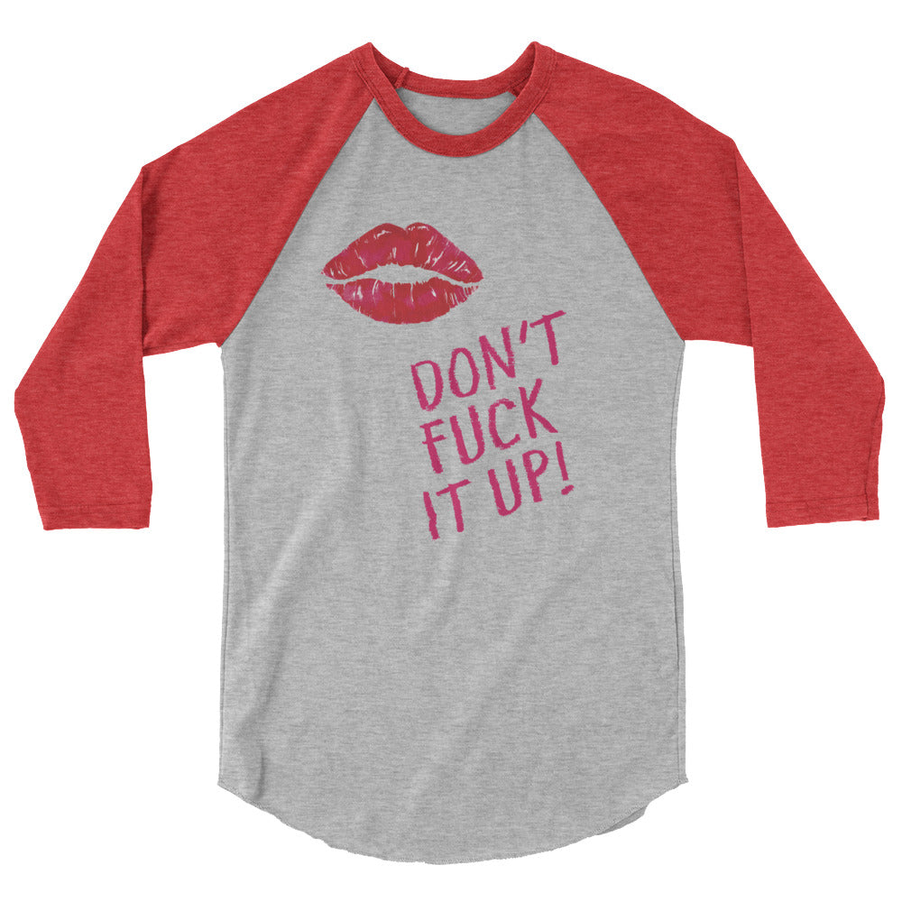 Front view of a gray raglan shirt with red sleeves, lips, and “DON’T FUCK IT UP!” text