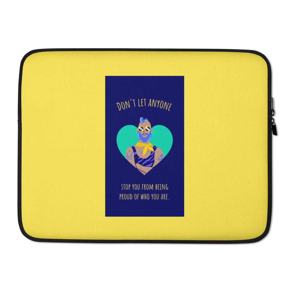Yellow laptop sleeve with a central pride illustration and the words “DON’T LET ANYONE STOP YOU FROM BEING PROUD OF WHO YO...