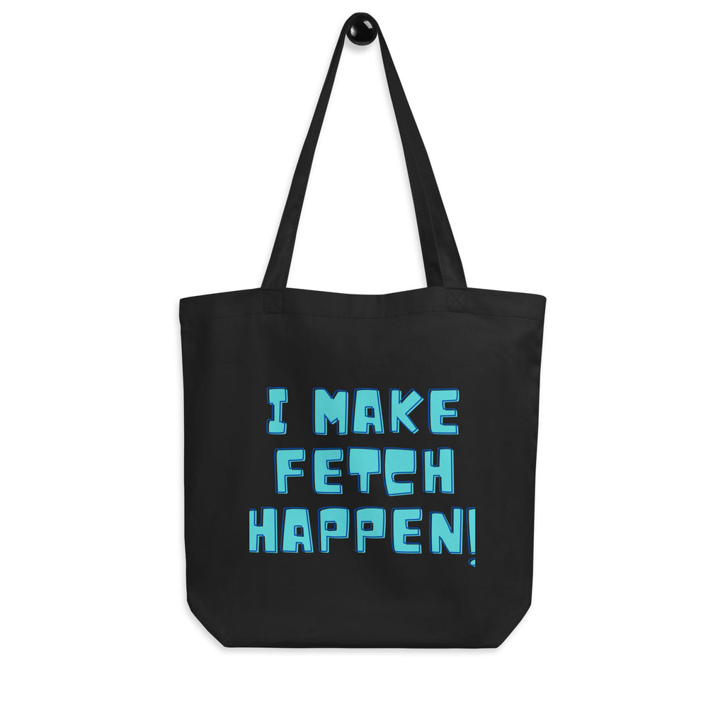 Black I Make Fetch Happen! Eco Tote Bag by Queer In The World Originals sold by Queer In The World: The Shop - LGBT Merch Fashion
