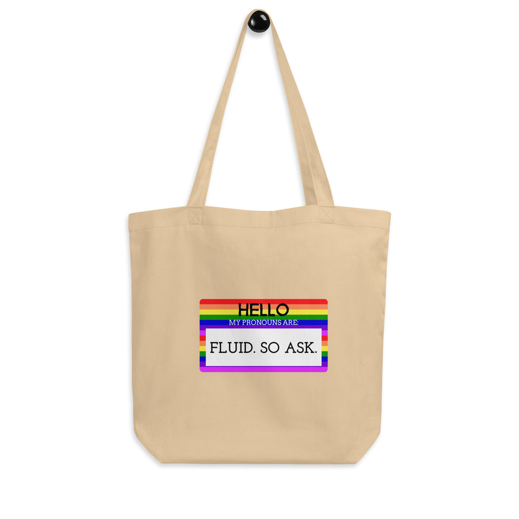  Hello My Pronouns Are Fluid. So Ask. Eco Tote Bag by Queer In The World Originals sold by Queer In The World: The Shop - LGBT Merch Fashion