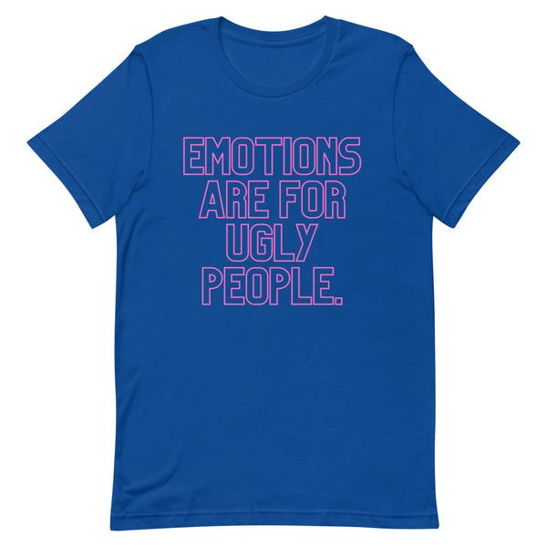Blue T-shirt with pink outlined text reading “EMOTIONS ARE FOR UGLY PEOPLE.”