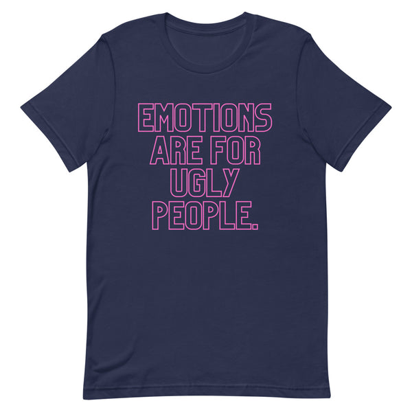 Navy T-shirt with pink outlined text reading “EMOTIONS ARE FOR UGLY PEOPLE.”